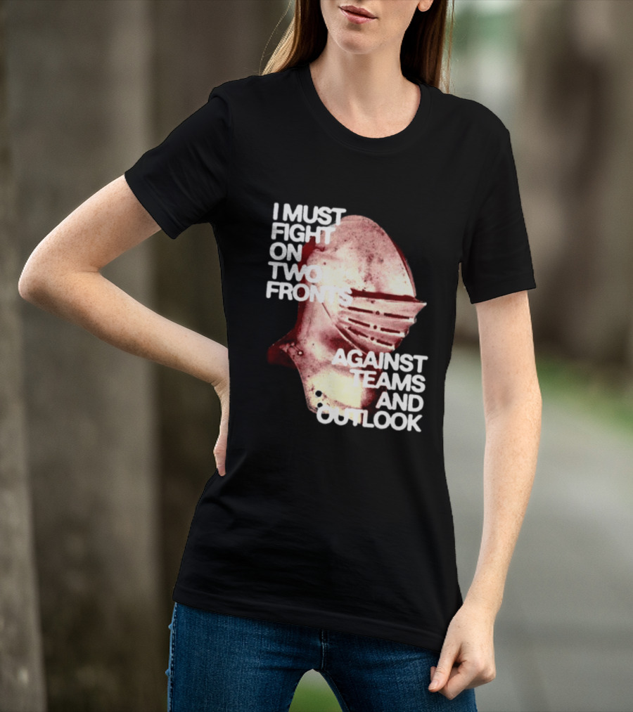 I Must Fight On Two Fronts Against Teams And Outlook Knight Helmet T-Shirt