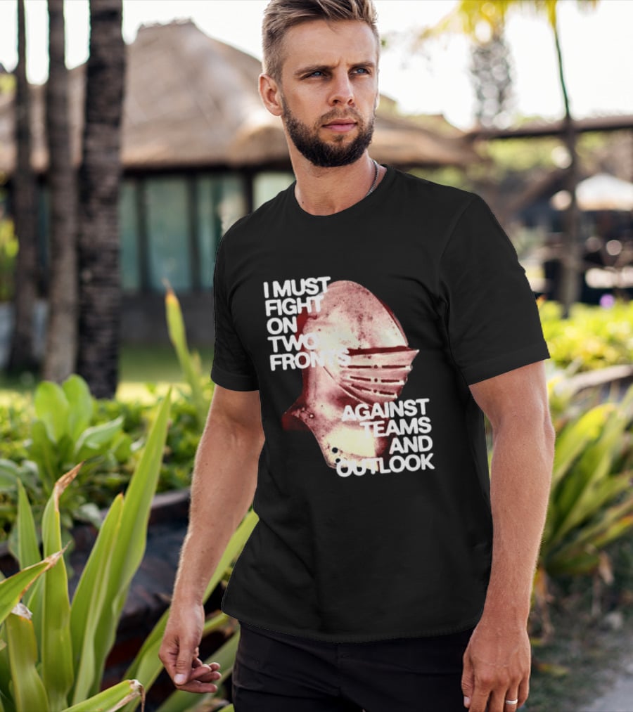I Must Fight On Two Fronts Against Teams And Outlook Knight Helmet T-Shirt