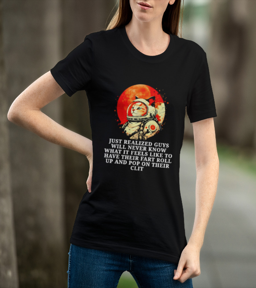 Cat Astronaut Fart Pop Burrito Meltdown Just Realized Guys Will Never Know T-Shirt