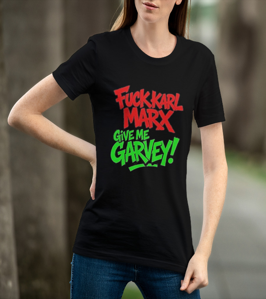 Fuck Karl Marx Give Me Garvey T-Shirt