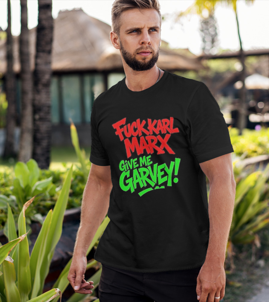 Fuck Karl Marx Give Me Garvey T-Shirt