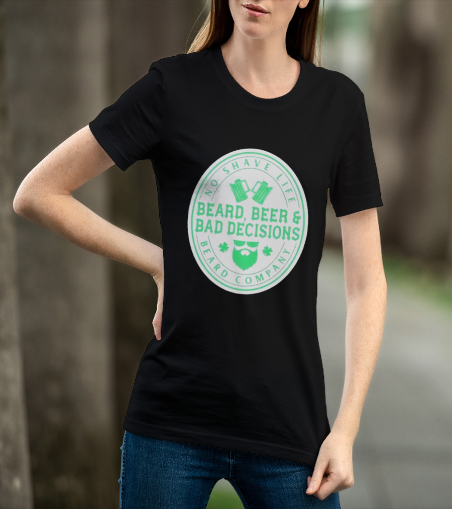 No Shave Life Beard Beer & Bad Decisions Beard Company T-Shirt