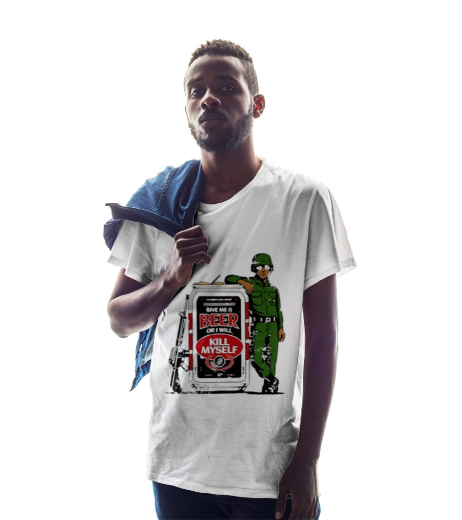 Give Me A Beer Or I Will Kill Myself Soldier Gun T-Shirt