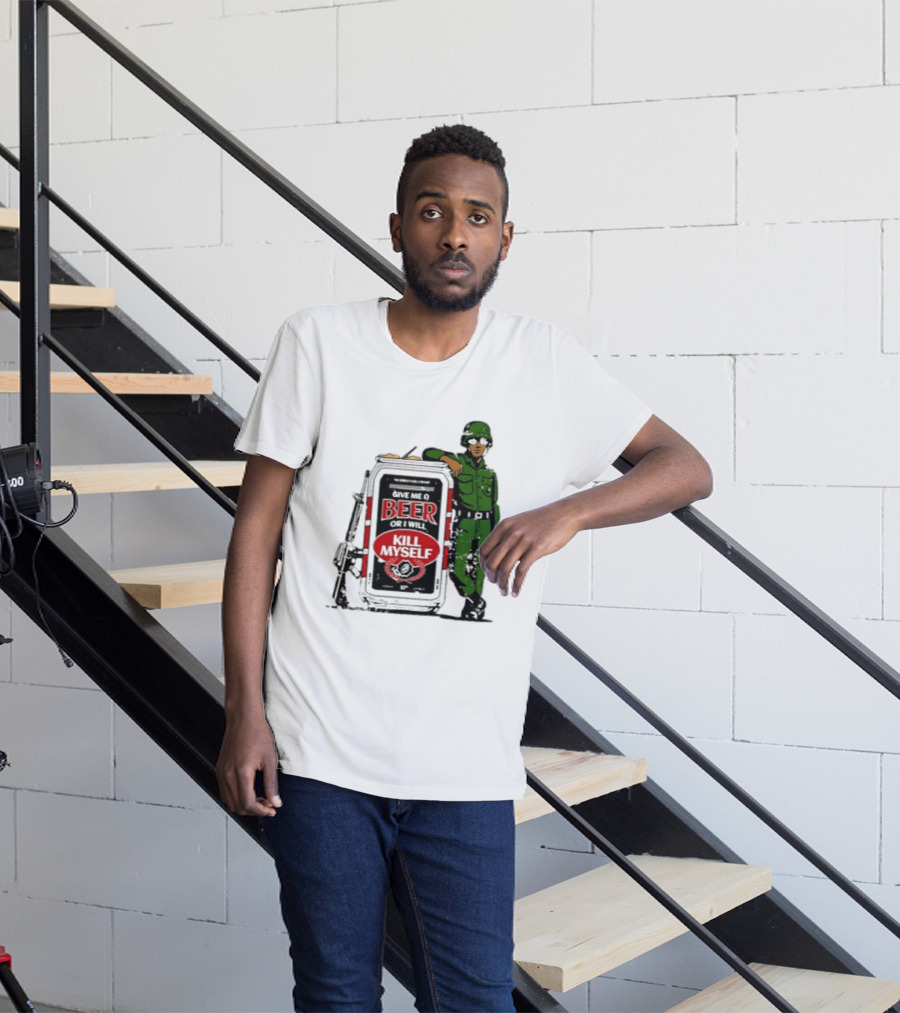 Give Me A Beer Or I Will Kill Myself Soldier Gun T-Shirt