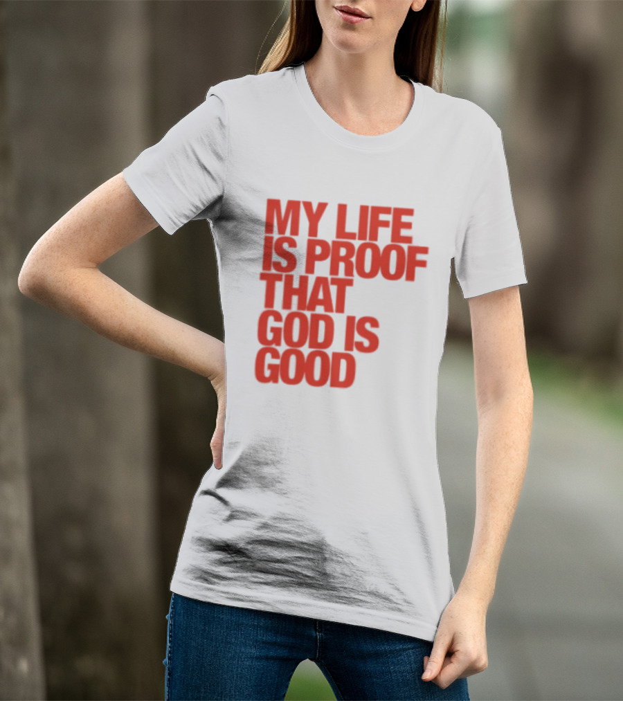 My Life Is Proof That God Is Good Red Bold Lettering T-Shirt