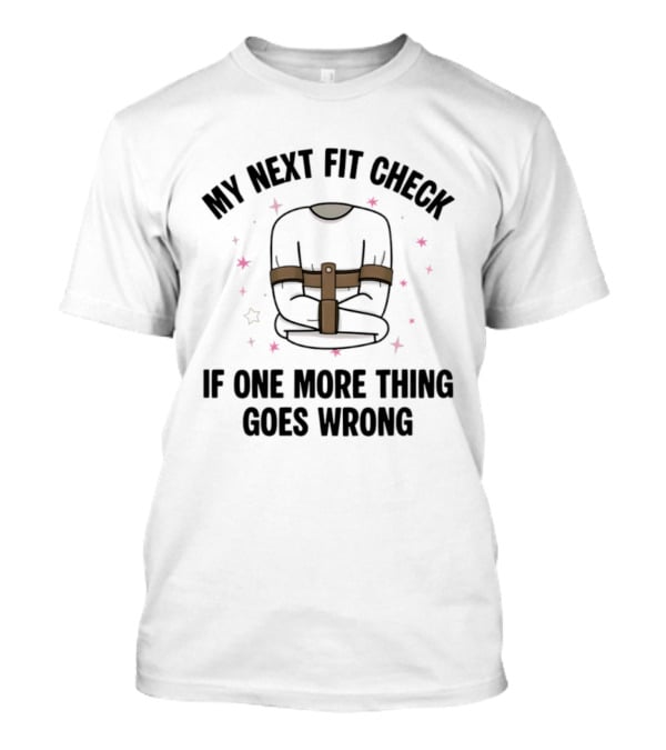 My Next Fit Check If One More Thing Goes Wrong Straightjacket Humor Stars T-Shirt