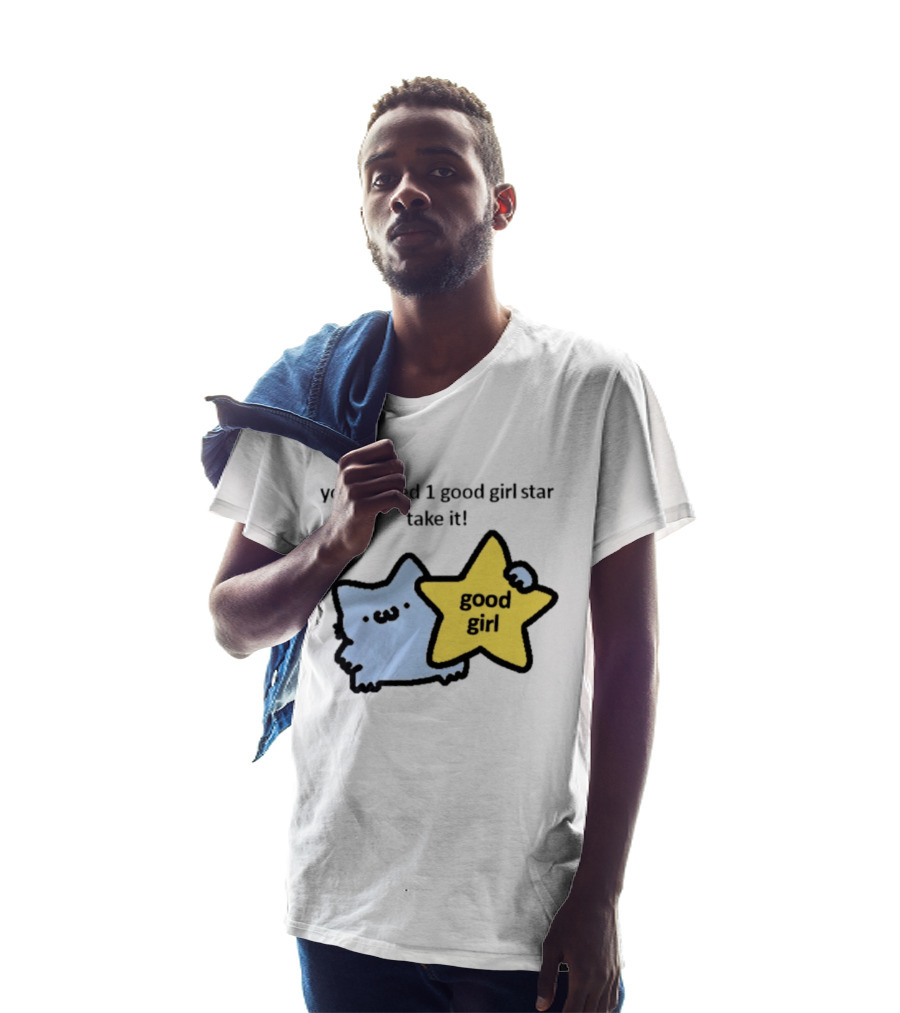 You Earned 1 Good Girl Star Take It Cat Good Girl Star T-Shirt