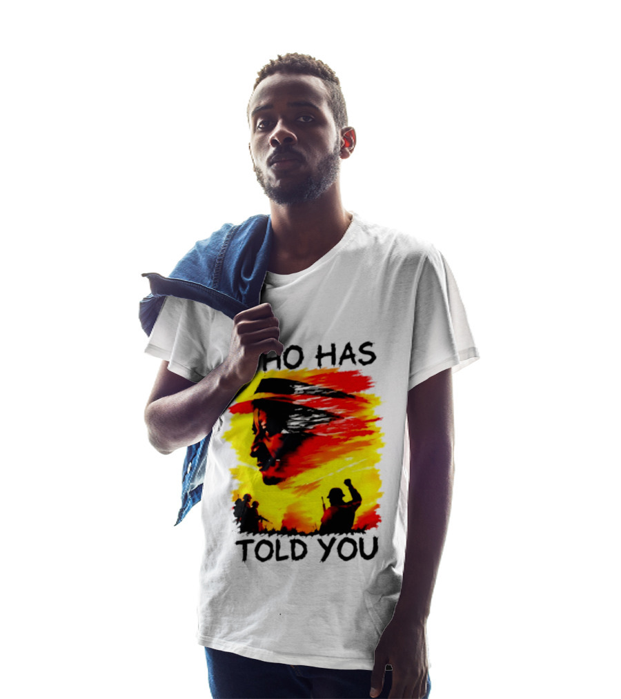 Who Has Told You Military Soldiers Motivational T-Shirt
