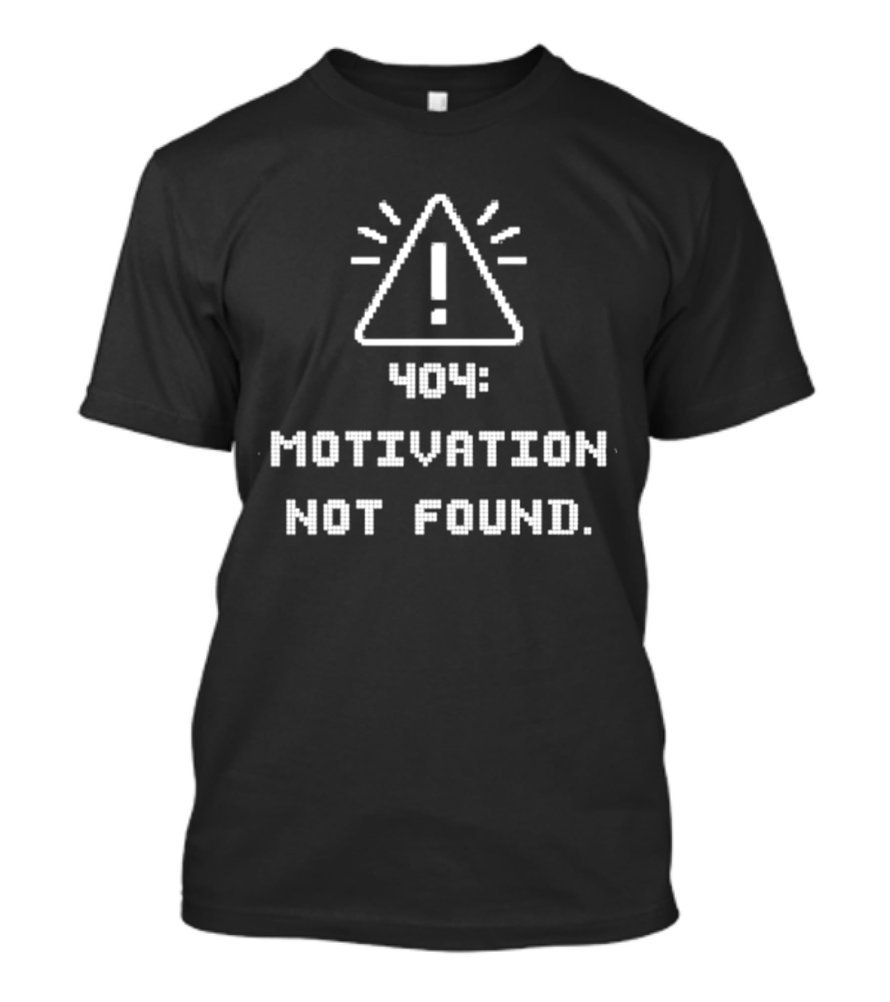 404 Motivation Not Found Coding Error Message T-Shirt