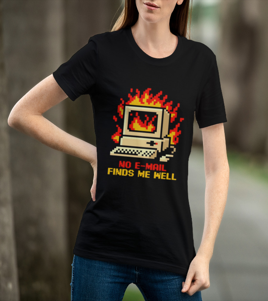 Computer Caught Fire No Email Finds Me Well Pixel T-Shirt