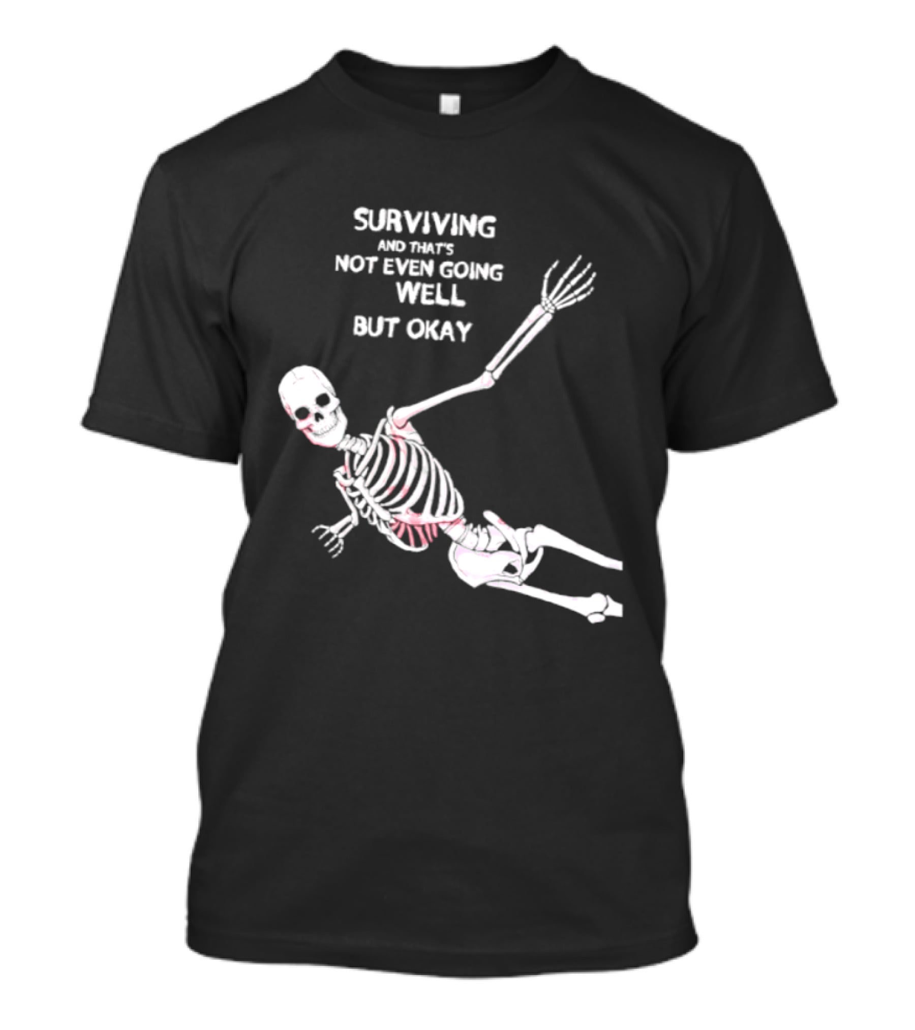Skeleton Surviving Not Even Going Well But Okay T-Shirt