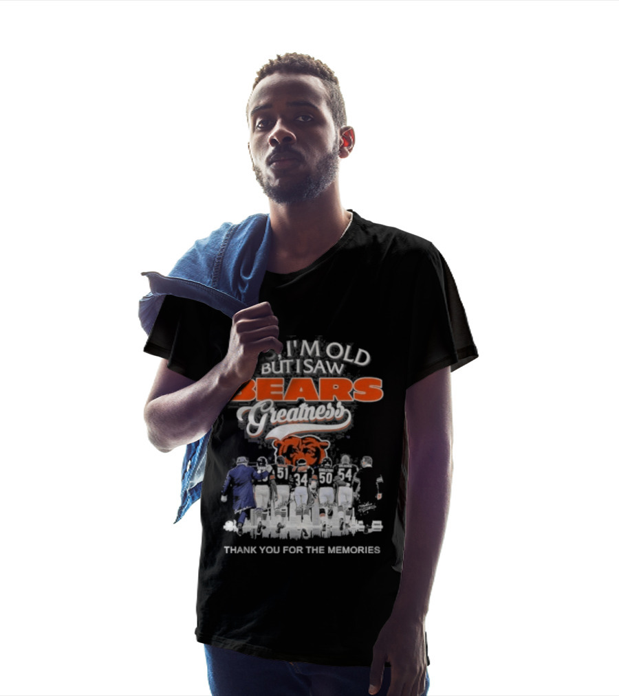 Yes I'm Old But I Saw Bears Greatness Legend Player Thank You For The Memories T-Shirt