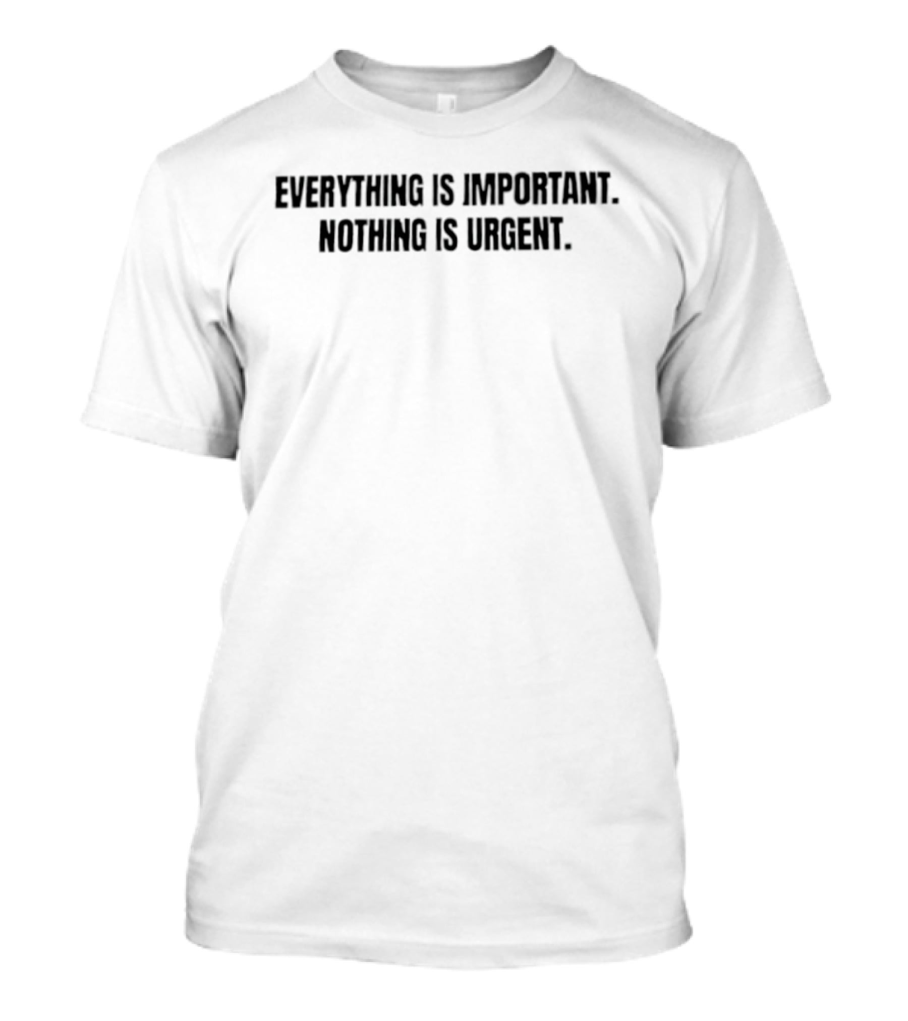 Everything Is Important Nothing Is Urgent Philosophy Mindfulness Motivational T-Shirt