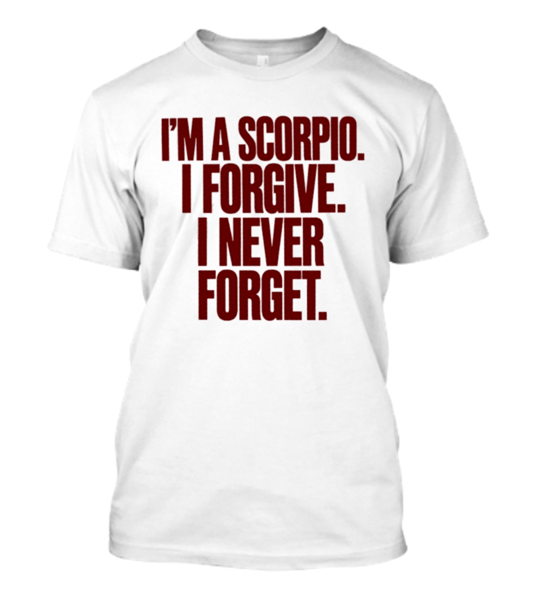 I'm A Scorpio I Forgive I Never Forget T-Shirt