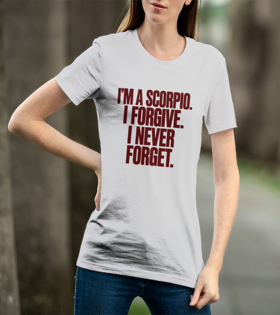 I'm A Scorpio I Forgive I Never Forget T-Shirt