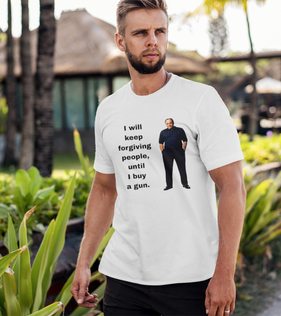James Gandolfini Iconic Quote I Will Keep Forgiving People Until I Buy A Gun T-Shirt