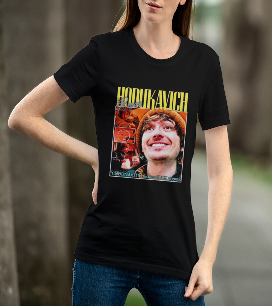 Hodlikavich Bryan Goddammit I Fucking Suck At Guns T-Shirt