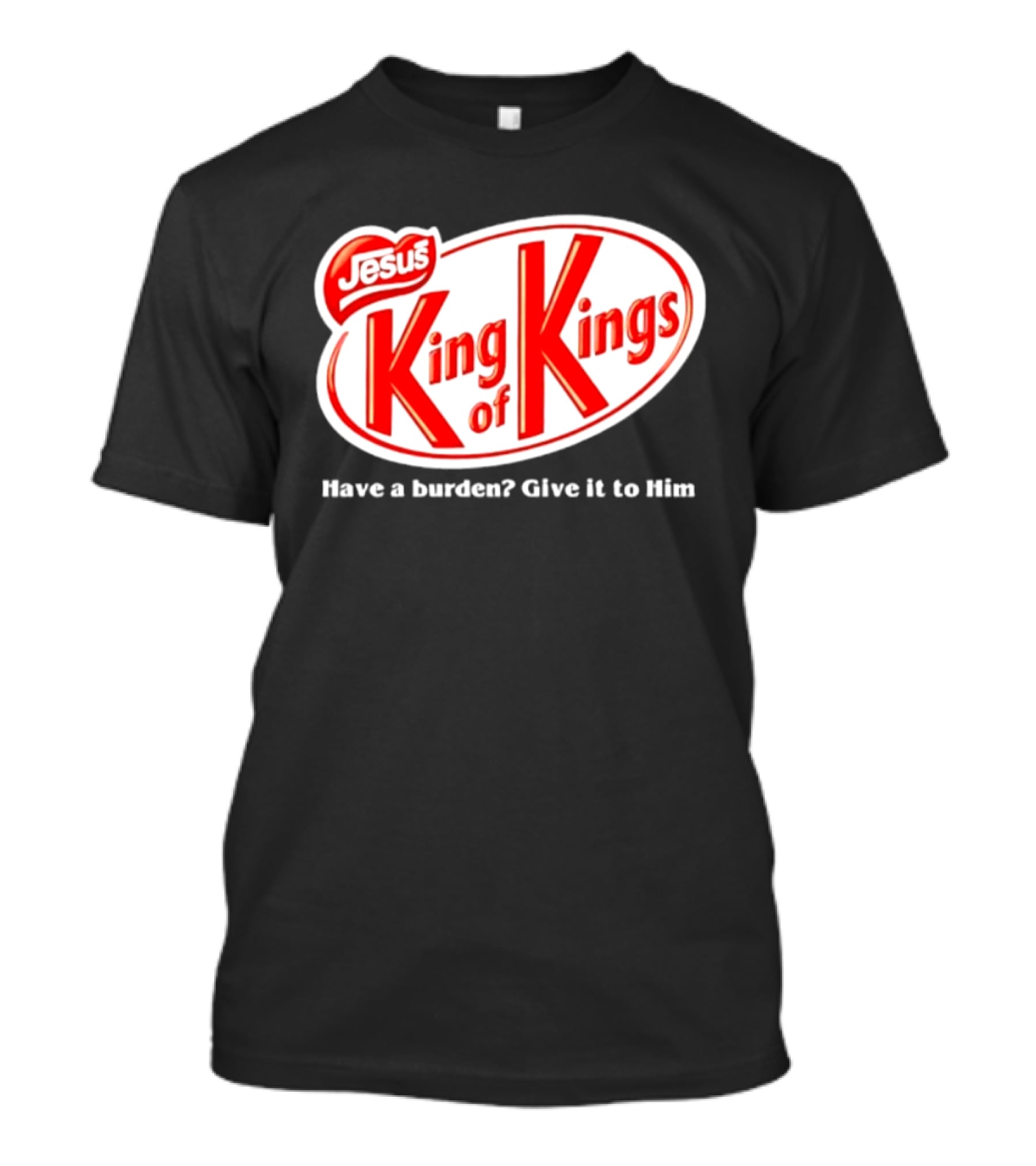 Jesus King Of Kings Have A Burden Give It To Him T-Shirt