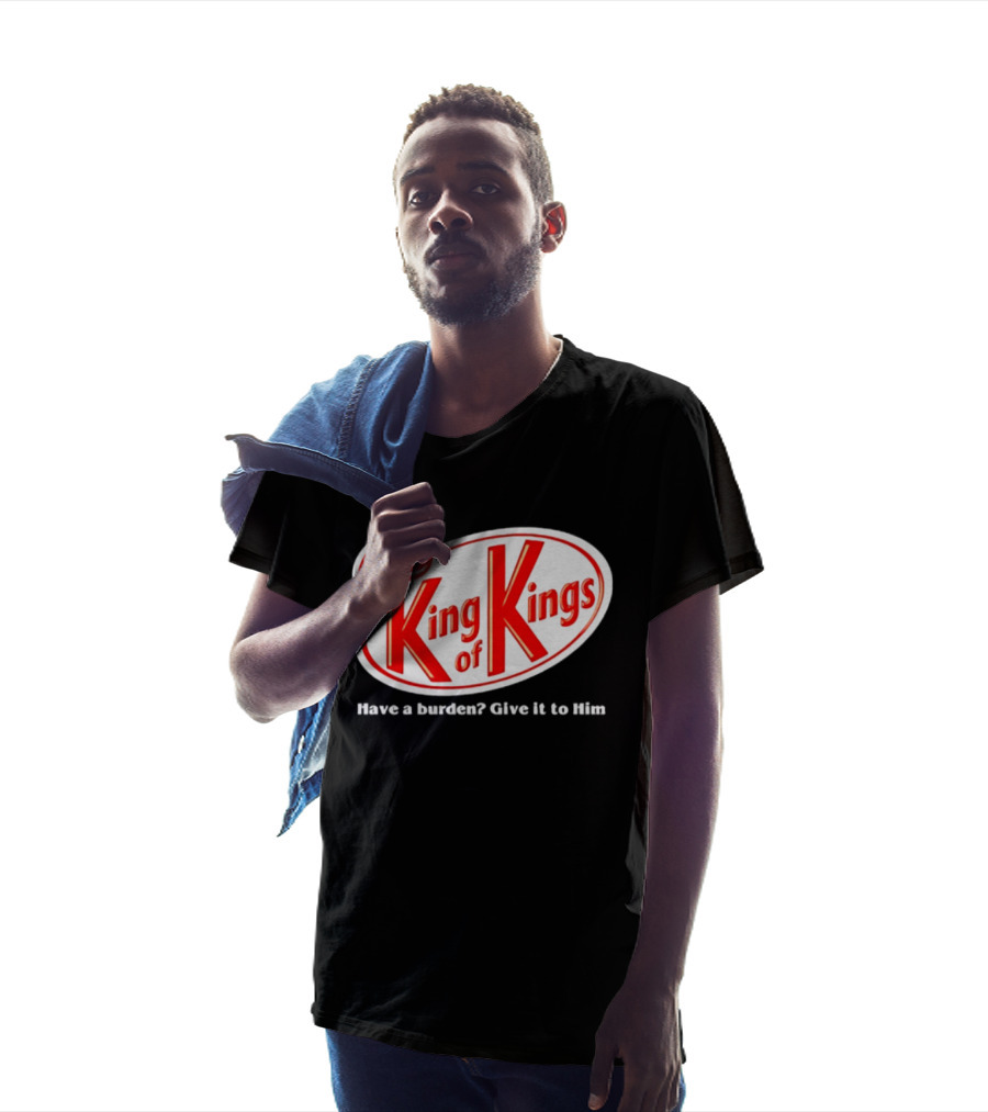 Jesus King Of Kings Have A Burden Give It To Him T-Shirt