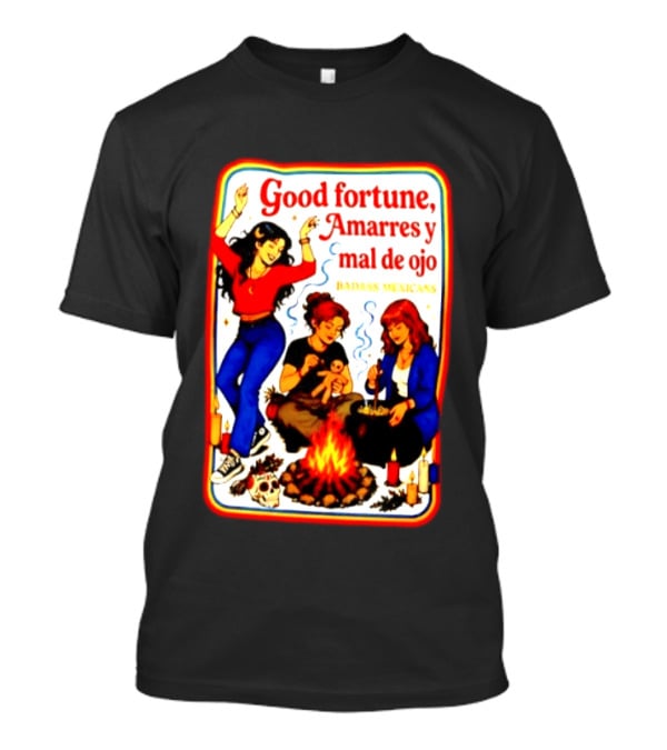 Good Fortune Amarres Y Mal De Ojo Badass Mexicans Campfire Scene T-Shirt