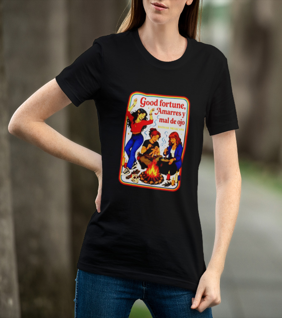 Good Fortune Amarres Y Mal De Ojo Badass Mexicans Campfire Scene T-Shirt