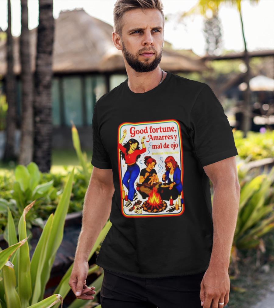 Good Fortune Amarres Y Mal De Ojo Badass Mexicans Campfire Scene T-Shirt