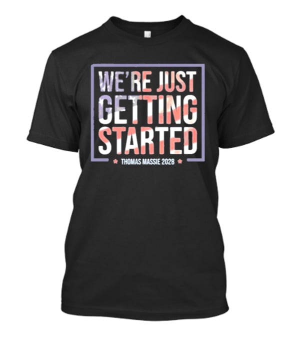 We're Just Getting Started Thomas Massie 2028 Campaign T-Shirt