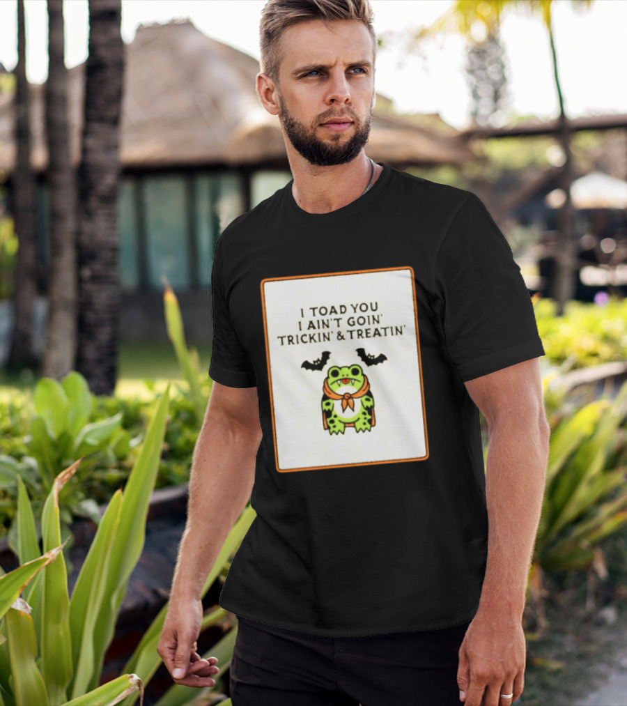 I Toad You I Ain't Goin' Trickin' & Treatin' Frog Vampire Halloween Bats T-Shirt