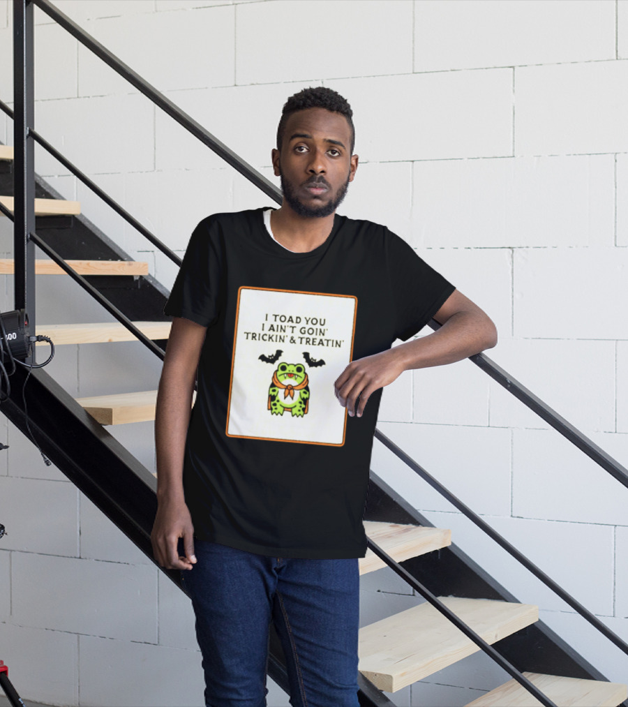 I Toad You I Ain't Goin' Trickin' & Treatin' Frog Vampire Halloween Bats T-Shirt