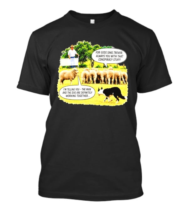 Sheep Dog Conspiracy Meme Trevor And Herding Sheep Dialogue T-Shirt