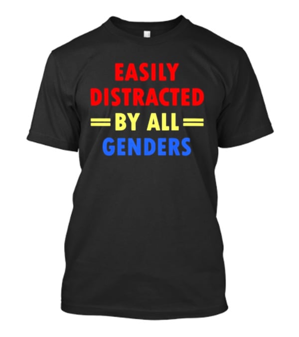 Easily Distracted By All Genders Fun Colorful T-Shirt