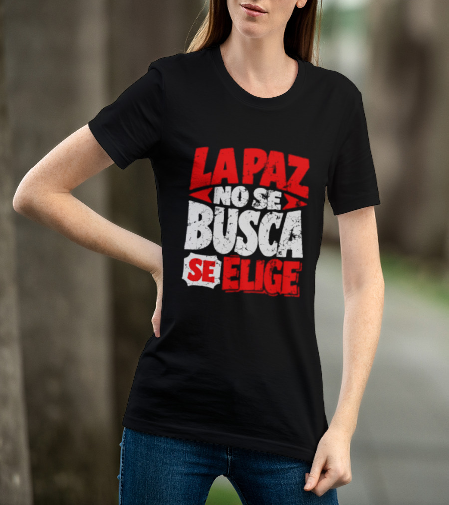 La Paz No Se Busca Se Elige Spanish Peace Message T-Shirt