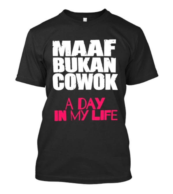 Maaf Bukan Cowok A Day In My Life Indonesia T-Shirt