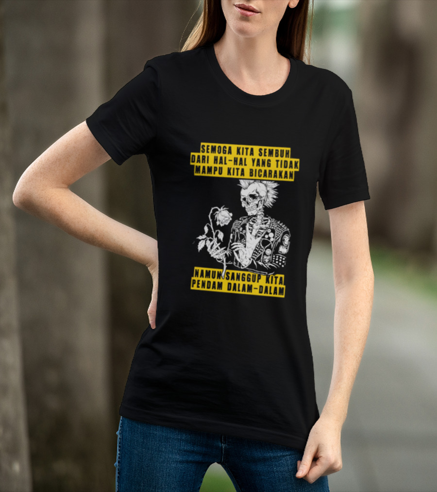 Semoga Kita Sembuh Dari Hal Hal Yang Tidak Mampu Kita Bicarakan Namun Sanggup Kita Padam Dalam Diam T-Shirt