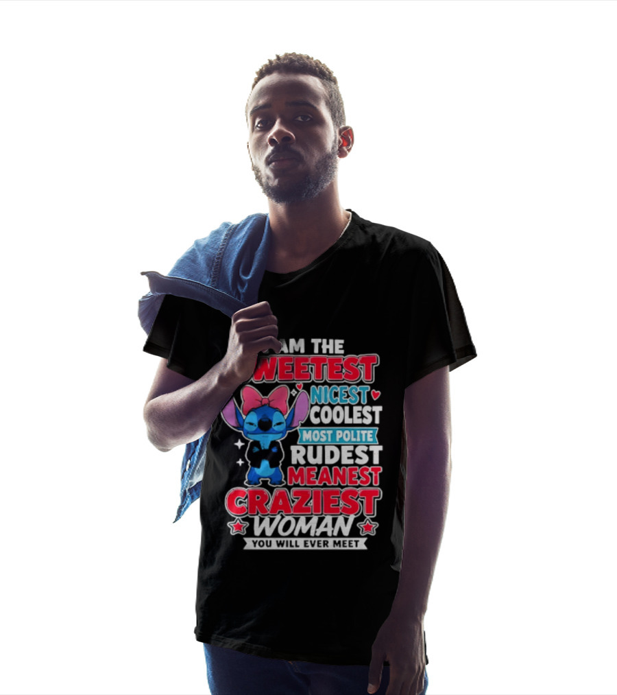 I Am The Sweetest Nicest Coolest Most Polite Rudest Meanest Craziest Woman You Will Ever Meet T-Shirt
