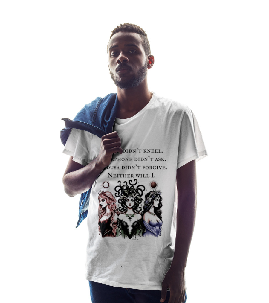 Lilith Persephone Medusa Didn't Kneel Ask Forgive Neither Will I Empowerment T-Shirt