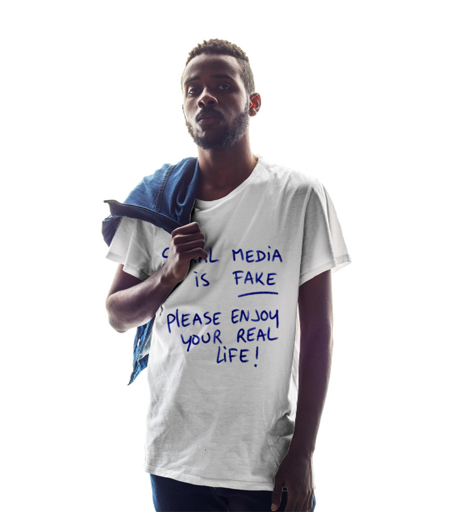 Social Media Is Fake Please Enjoy Your Real Life Message T-Shirt