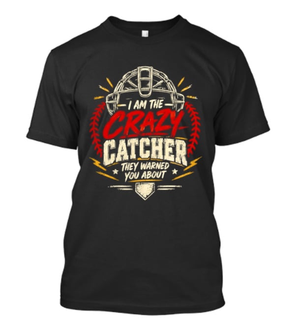 I Am The Crazy Catcher Softball They Warned You About T-Shirt