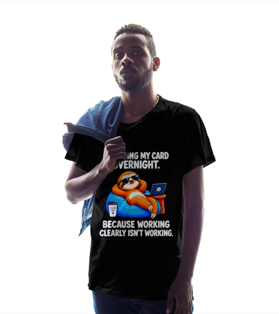 Charging My Card Overnight Sloth With Laptop Because Working Clearly Isn't Working T-Shirt