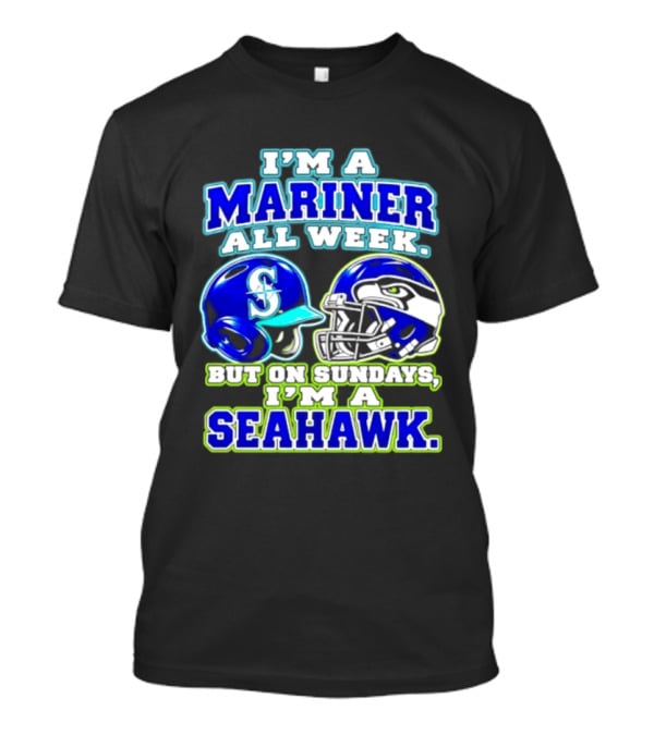 I'm A Mariner All Week But On Sundays I'm A Seahawk T-Shirt