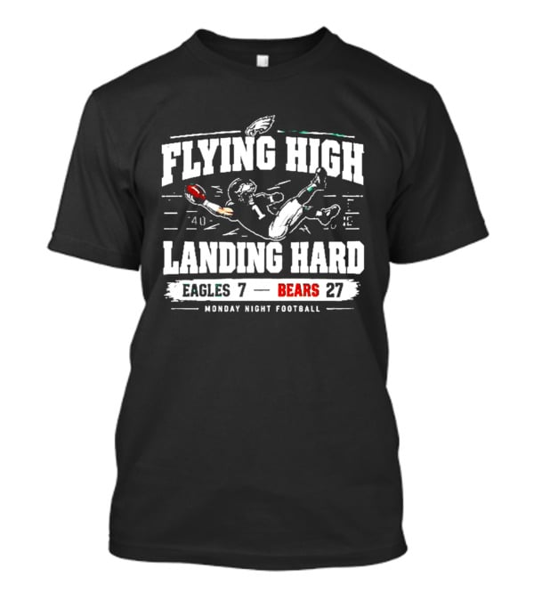 Flying High Landing Hard Eagles 7 Bears 27 Monday Night Football T-Shirt