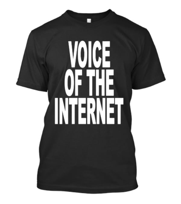 Voice Of The Internet T-Shirt