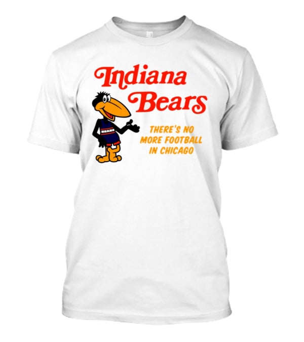 Indiana Bears There's No More Football In Chicago T-Shirt