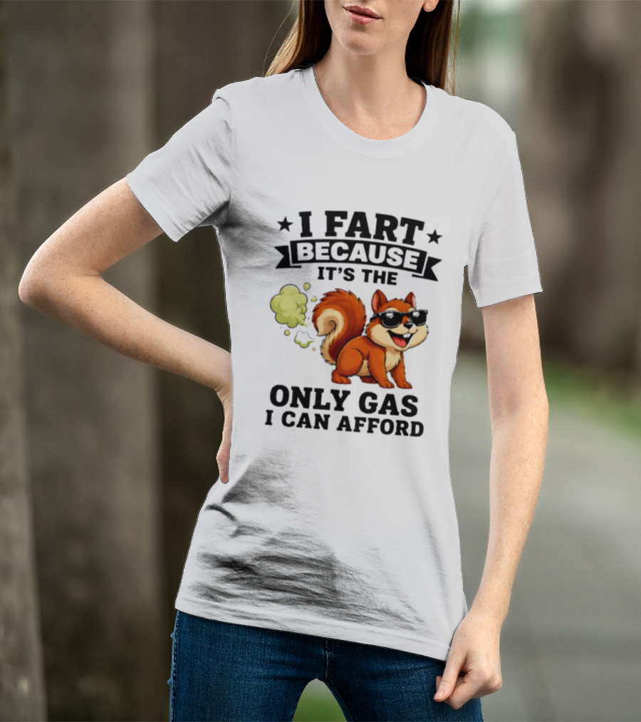 I Fart Because It's The Only Gas I Can Afford Funny Squirrel With Sunglasses T-Shirt