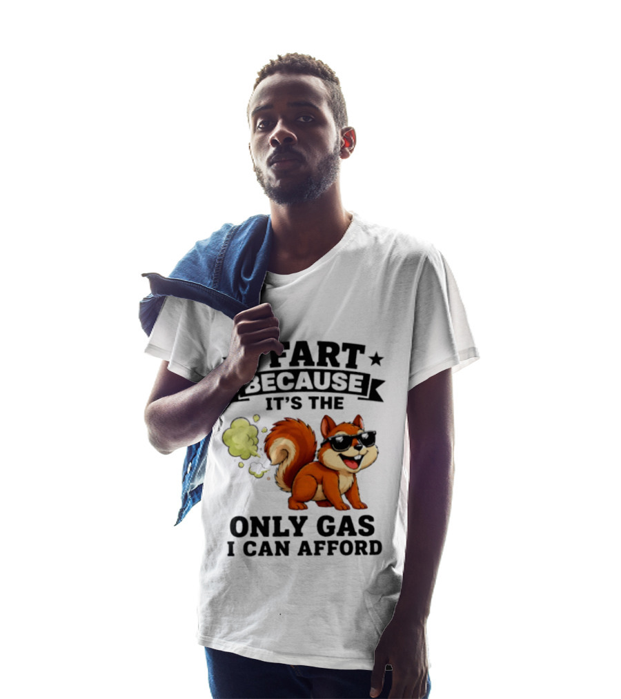 I Fart Because It's The Only Gas I Can Afford Funny Squirrel With Sunglasses T-Shirt