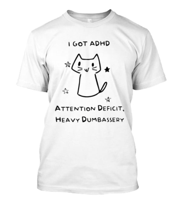 I Got ADHD Attention Deficit Heavy Dumbassery Cat With Stars T-Shirt