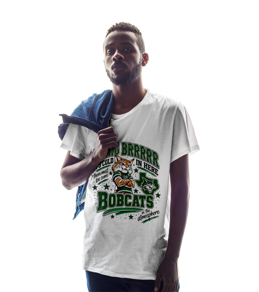 I Said Brr It's Cold In Here Bobcats Atmosphere Texas State University T-Shirt