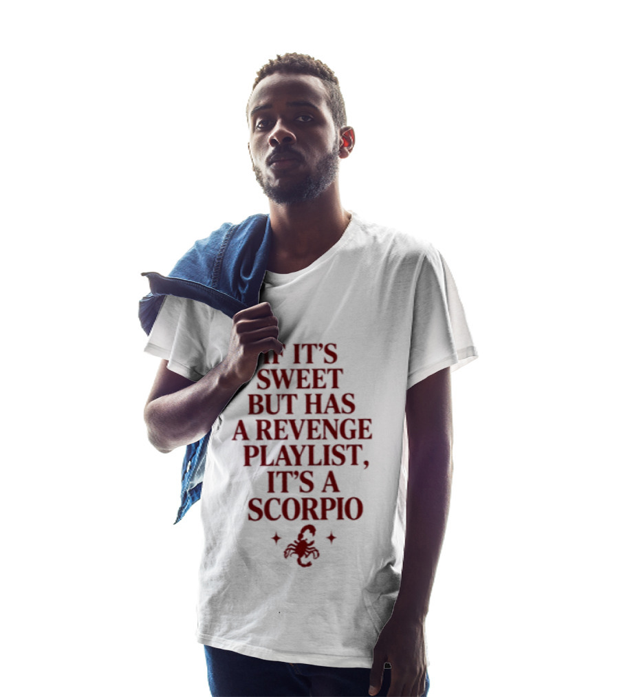 Scorpio If It's Sweet But Has A Revenge Playlist Zodiac Sign Text With Scorpion T-Shirt