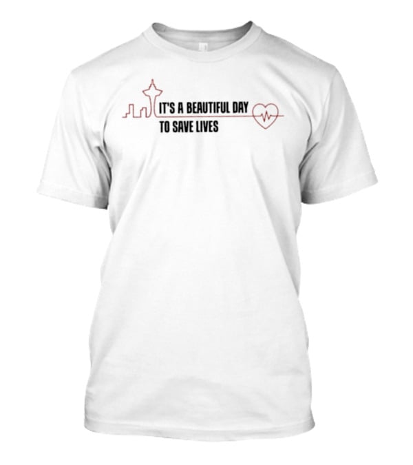 It's A Beautiful Day To Save Lives With Heartbeat Seattle Skyline T-Shirt