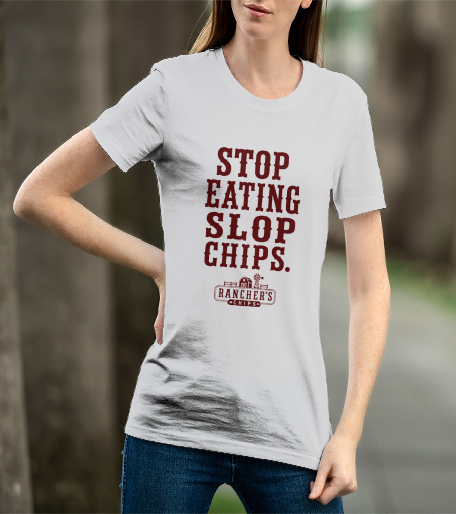Stop Eating Slop Chips Rancher's T-Shirt